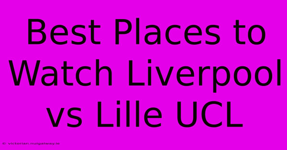 Best Places To Watch Liverpool Vs Lille UCL