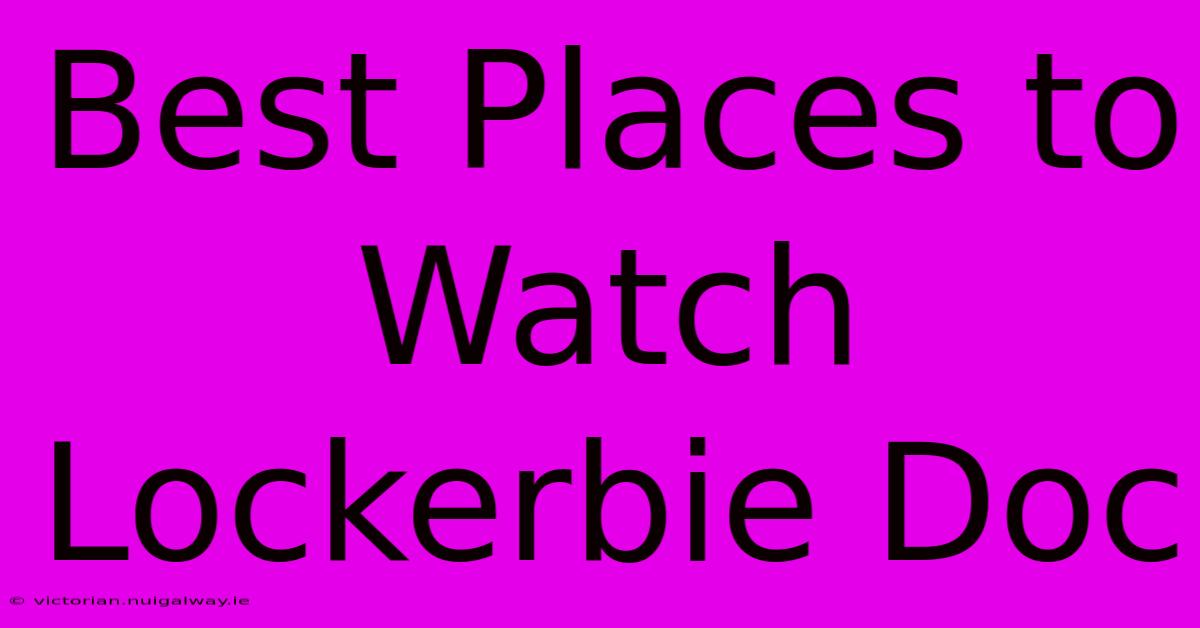 Best Places To Watch Lockerbie Doc