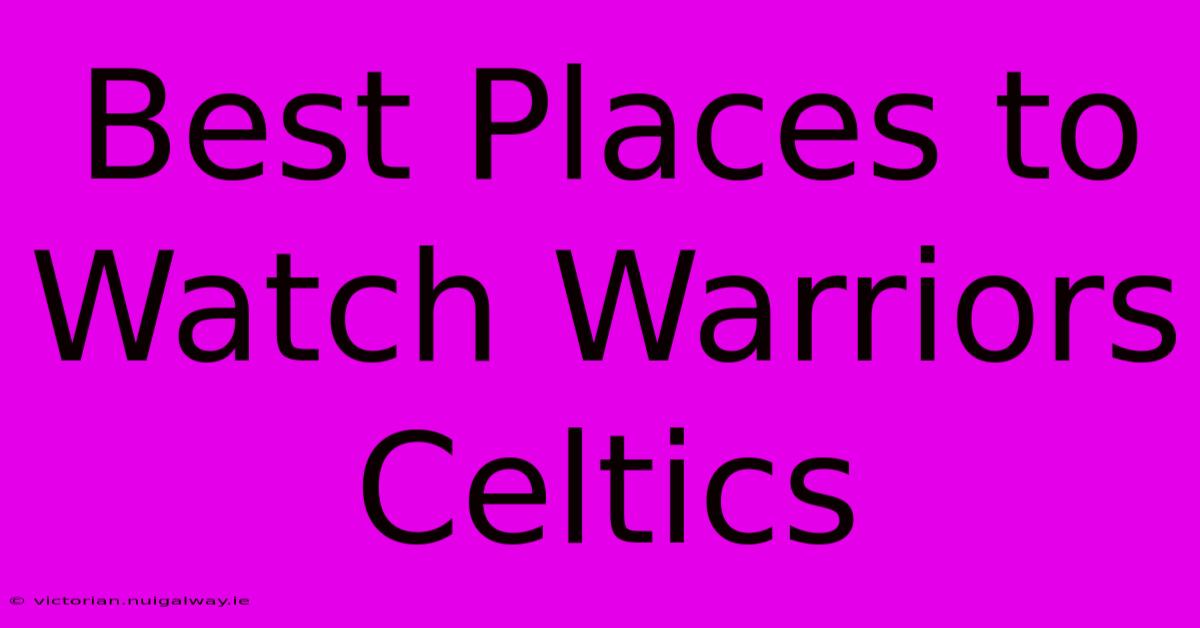 Best Places To Watch Warriors Celtics