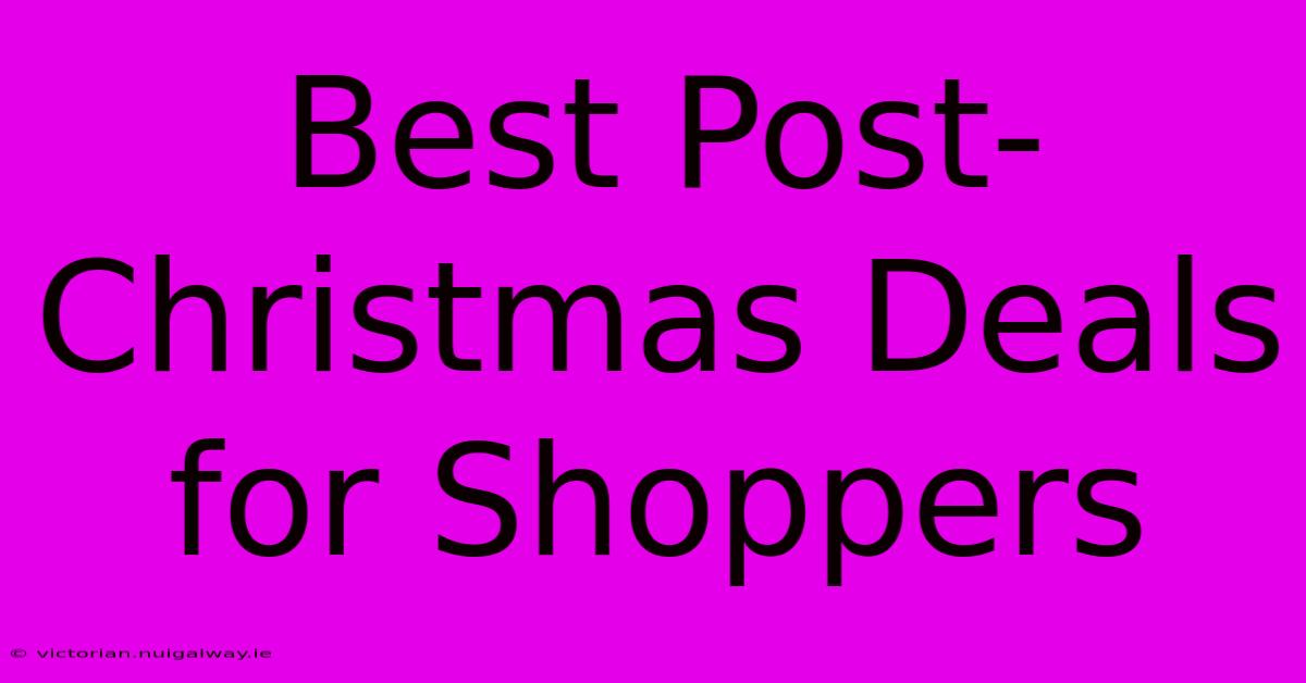 Best Post-Christmas Deals For Shoppers