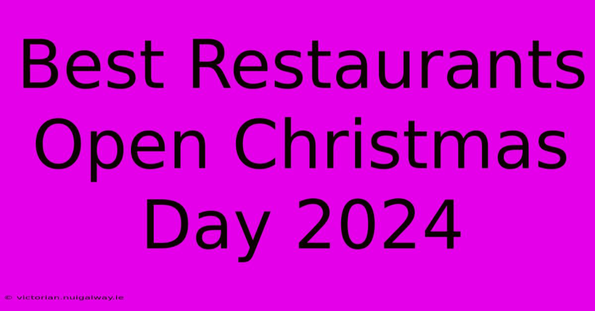 Best Restaurants Open Christmas Day 2024