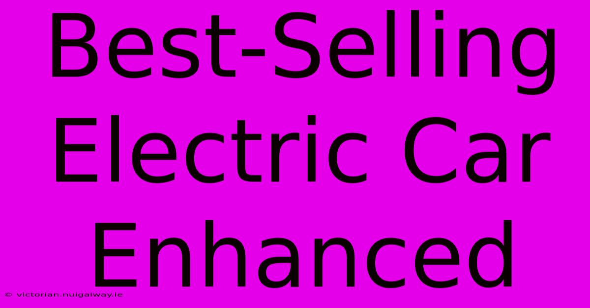 Best-Selling Electric Car Enhanced