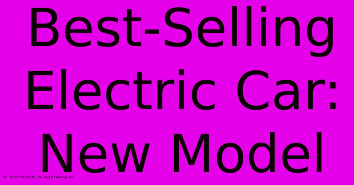 Best-Selling Electric Car: New Model