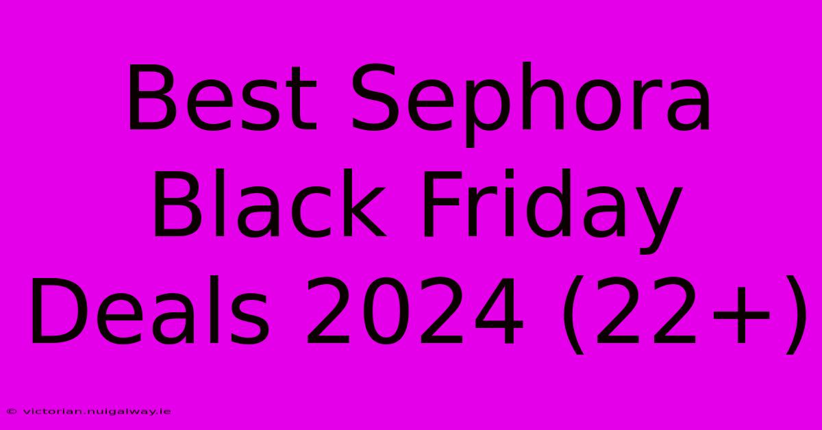 Best Sephora Black Friday Deals 2024 (22+)