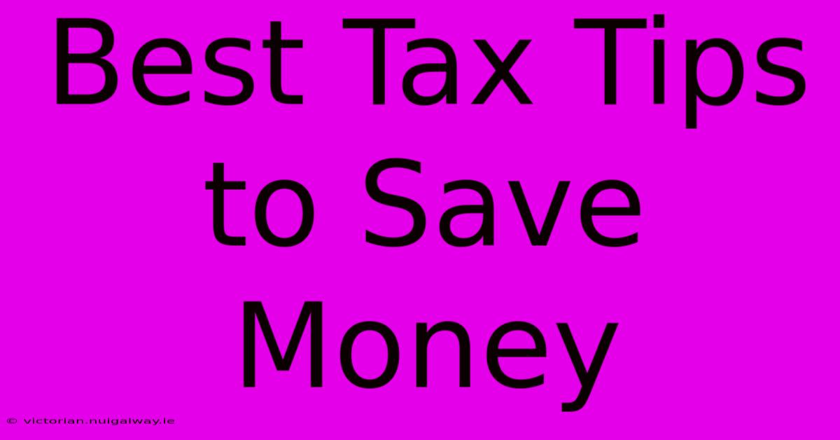 Best Tax Tips To Save Money