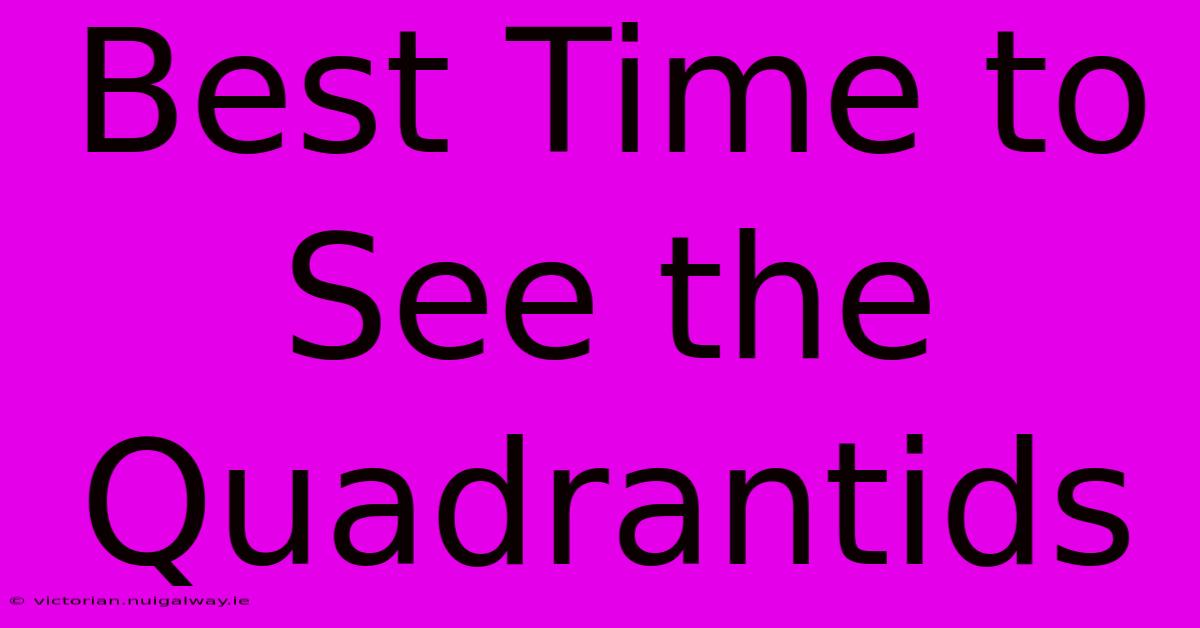 Best Time To See The Quadrantids