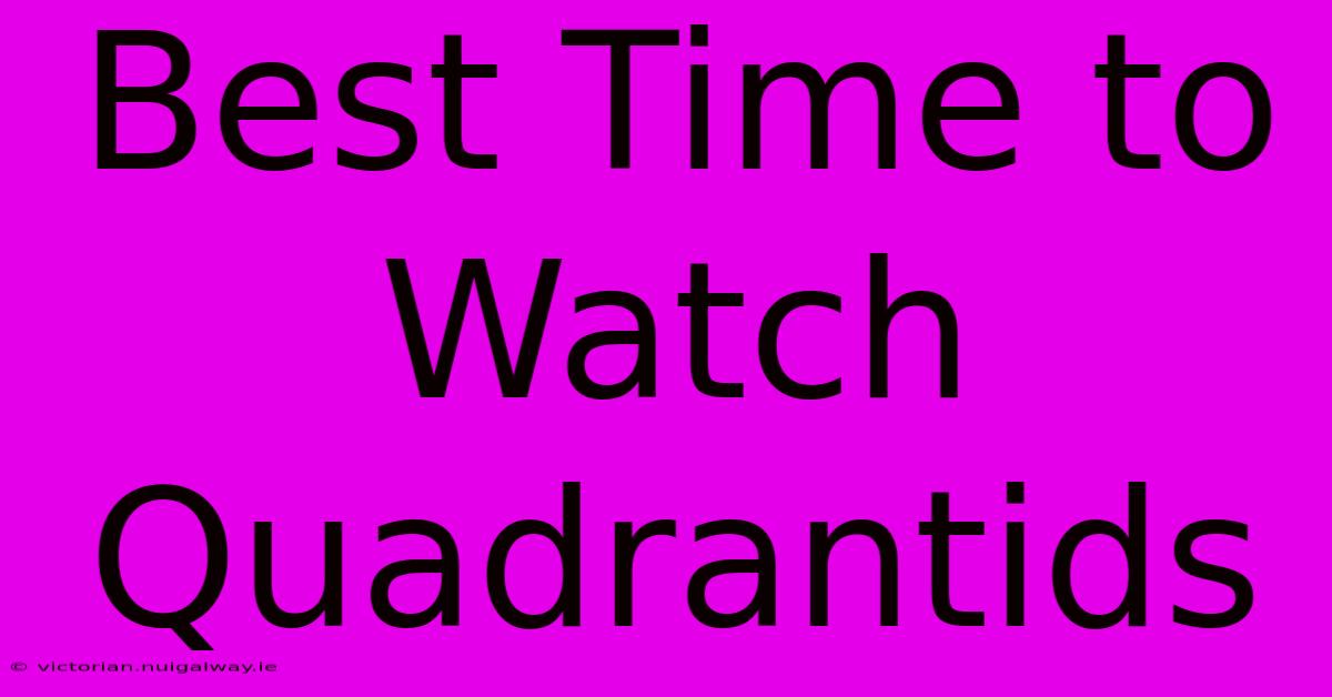 Best Time To Watch Quadrantids