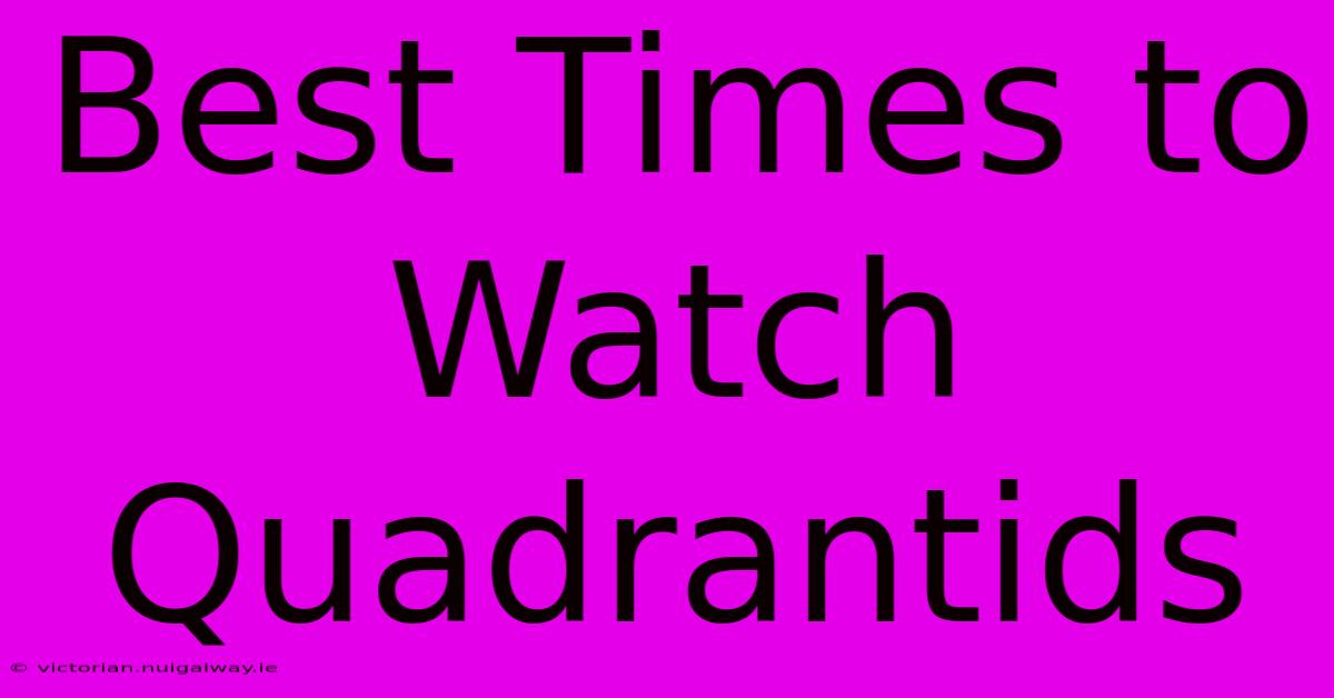 Best Times To Watch Quadrantids