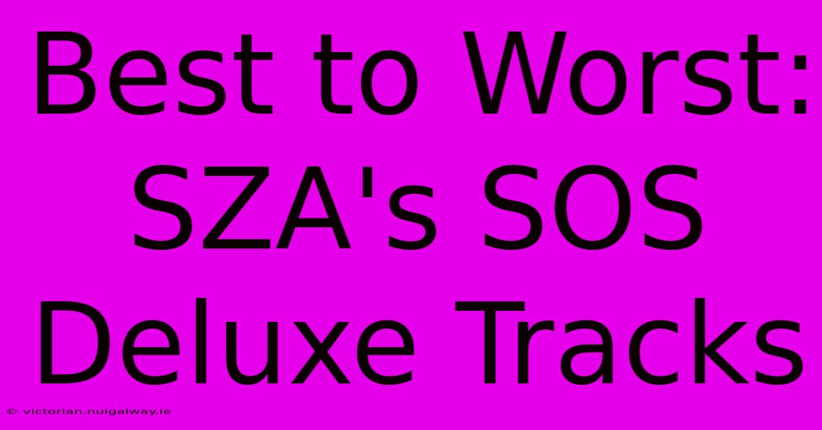 Best To Worst: SZA's SOS Deluxe Tracks