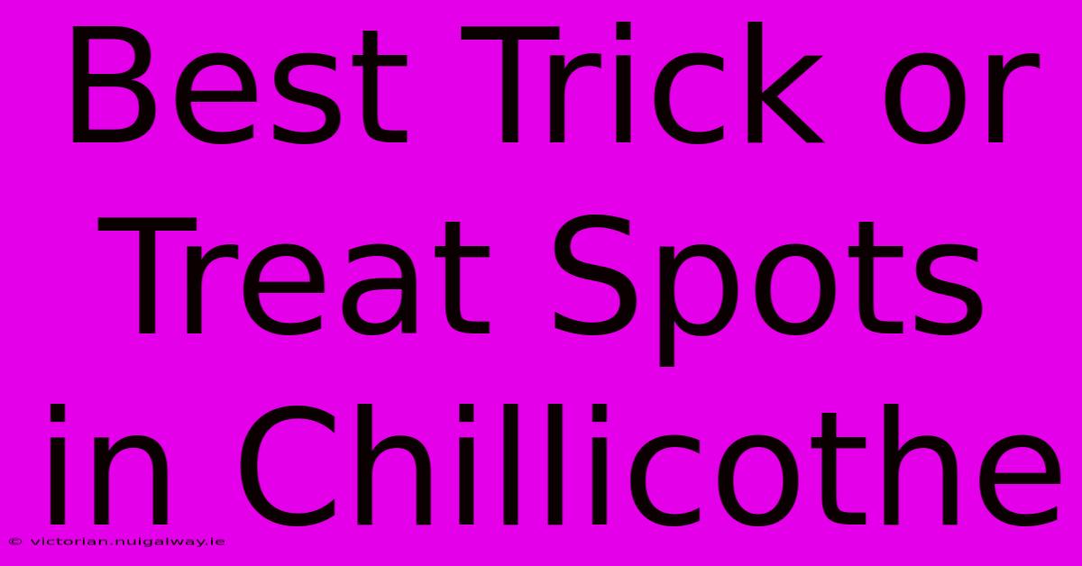 Best Trick Or Treat Spots In Chillicothe