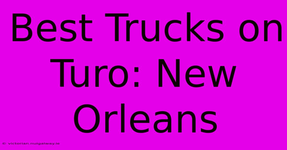 Best Trucks On Turo: New Orleans