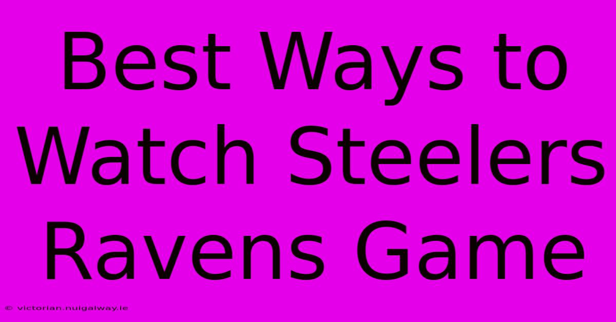 Best Ways To Watch Steelers Ravens Game