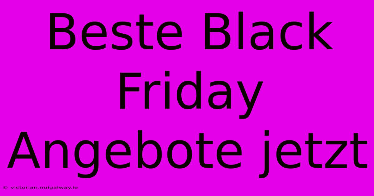 Beste Black Friday Angebote Jetzt