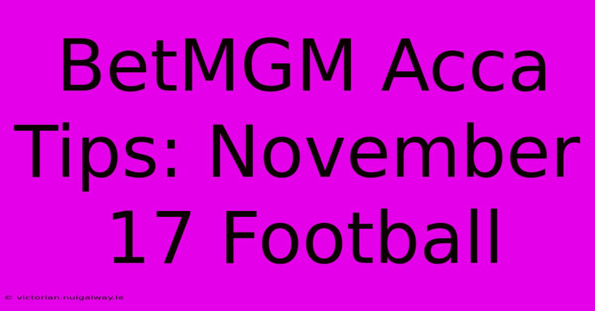 BetMGM Acca Tips: November 17 Football