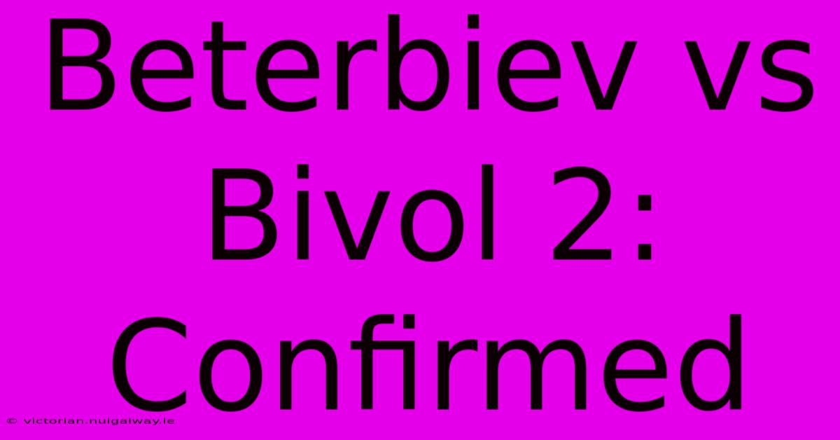 Beterbiev Vs Bivol 2: Confirmed