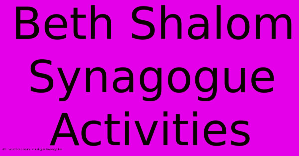 Beth Shalom Synagogue Activities