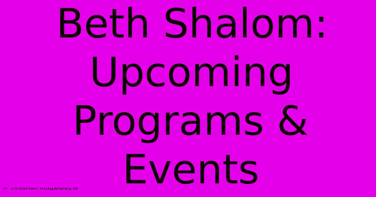 Beth Shalom: Upcoming Programs & Events