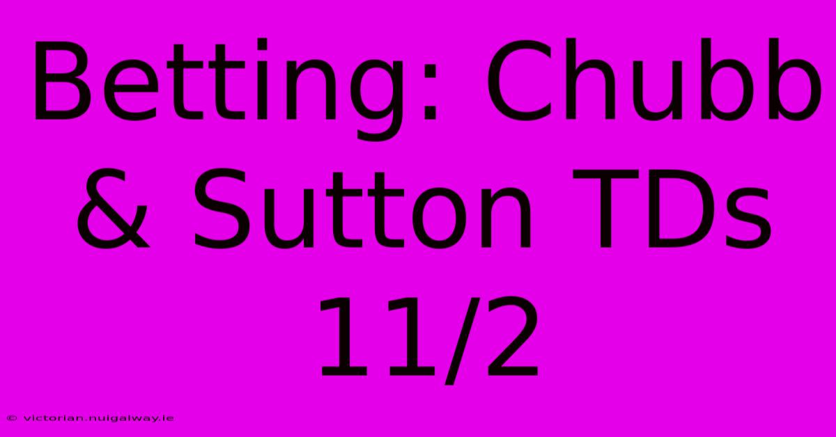 Betting: Chubb & Sutton TDs 11/2