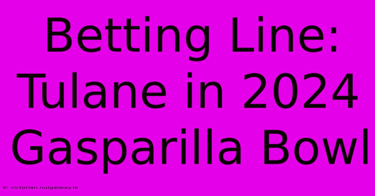 Betting Line: Tulane In 2024 Gasparilla Bowl