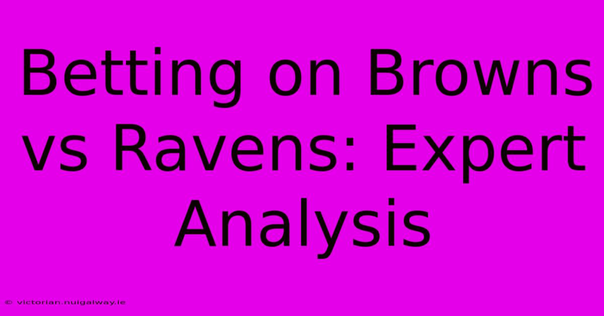 Betting On Browns Vs Ravens: Expert Analysis