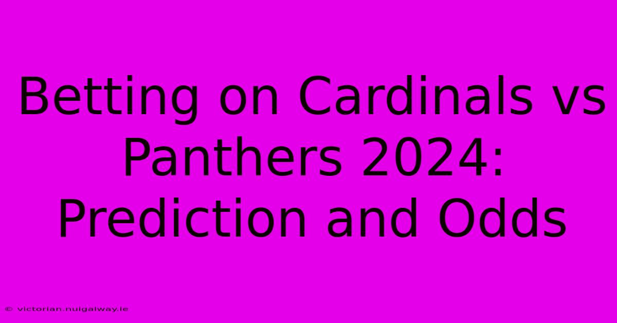 Betting On Cardinals Vs Panthers 2024: Prediction And Odds