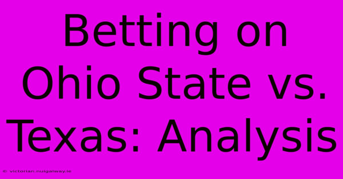 Betting On Ohio State Vs. Texas: Analysis