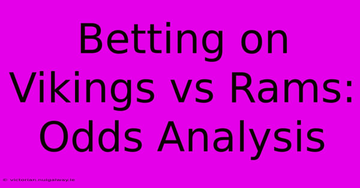 Betting On Vikings Vs Rams: Odds Analysis