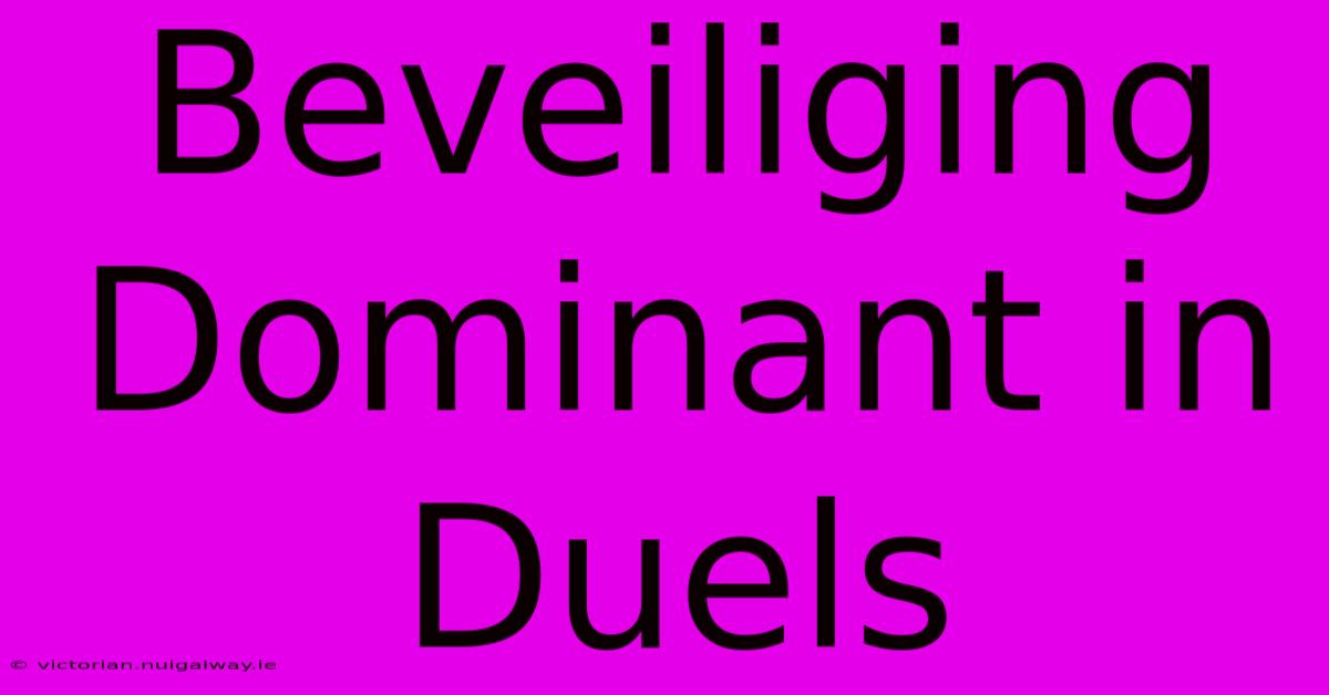 Beveiliging Dominant In Duels