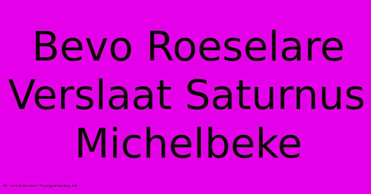 Bevo Roeselare Verslaat Saturnus Michelbeke