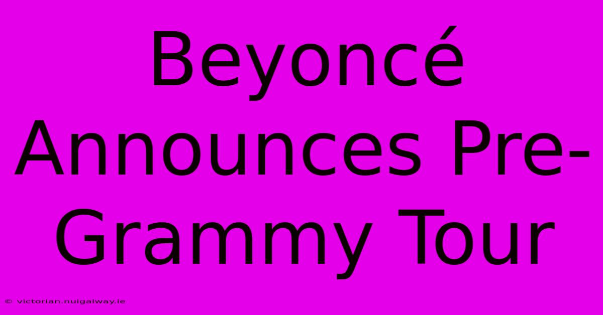 Beyoncé Announces Pre-Grammy Tour