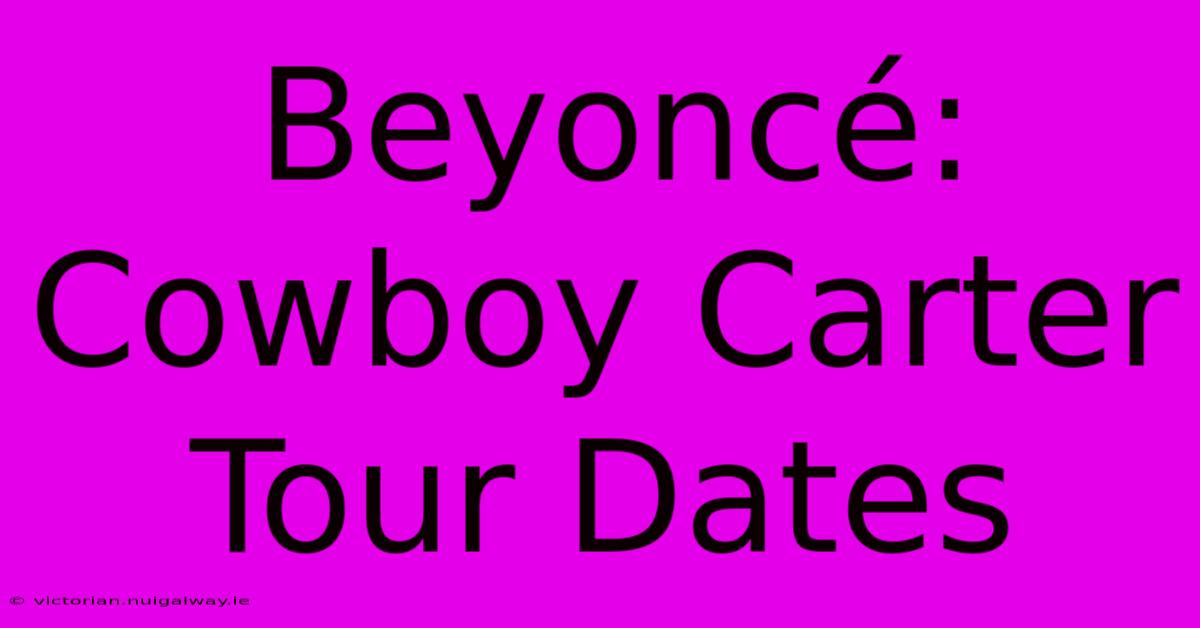 Beyoncé: Cowboy Carter Tour Dates