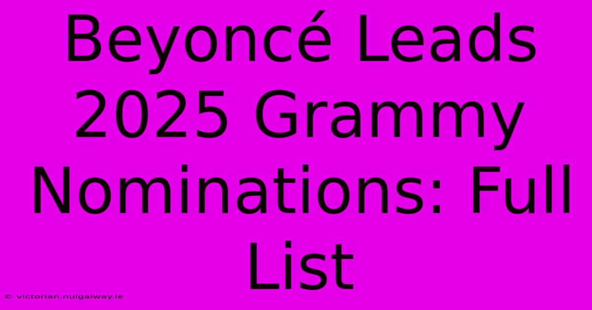 Beyoncé Leads 2025 Grammy Nominations: Full List 