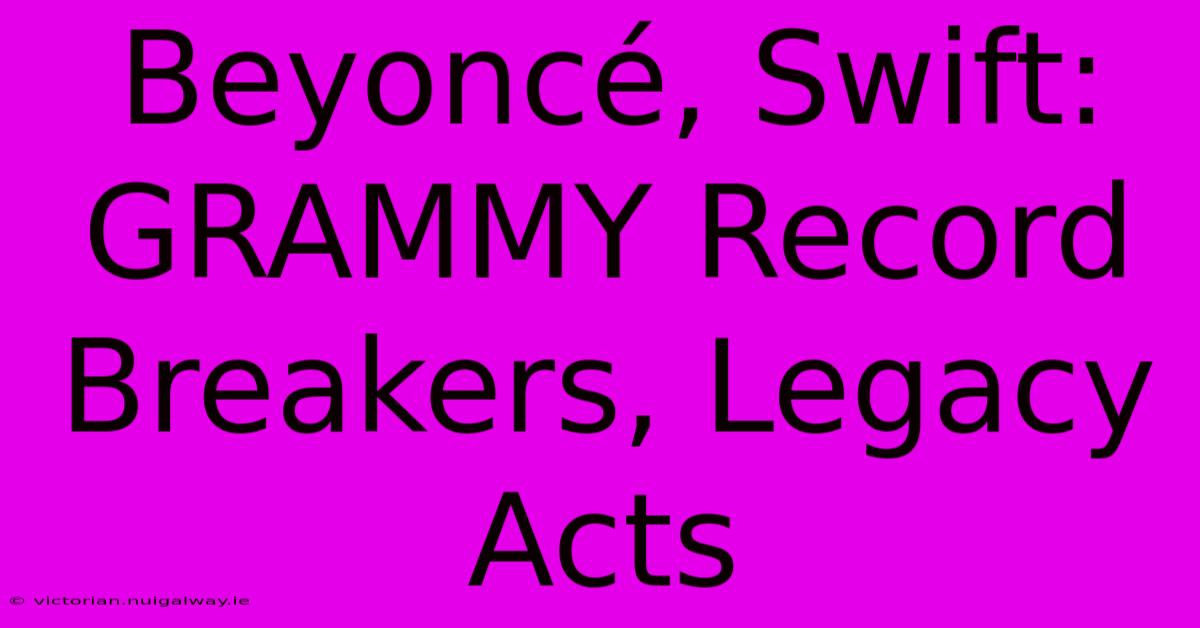 Beyoncé, Swift: GRAMMY Record Breakers, Legacy Acts