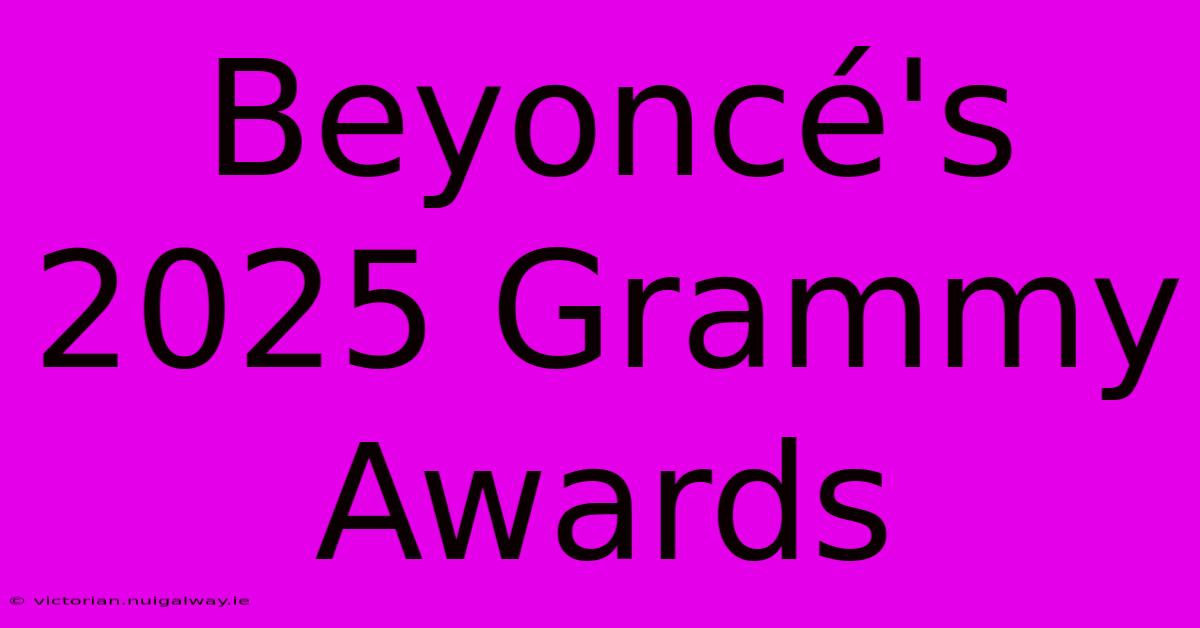 Beyoncé's 2025 Grammy Awards