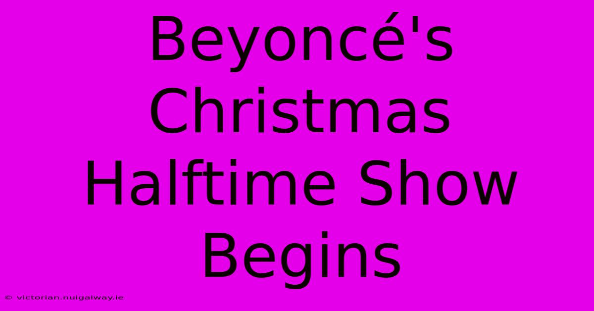 Beyoncé's Christmas Halftime Show Begins