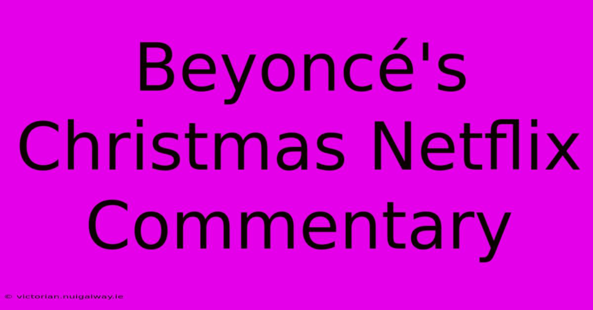 Beyoncé's Christmas Netflix Commentary