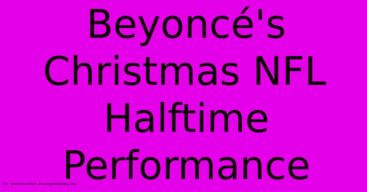 Beyoncé's Christmas NFL Halftime Performance