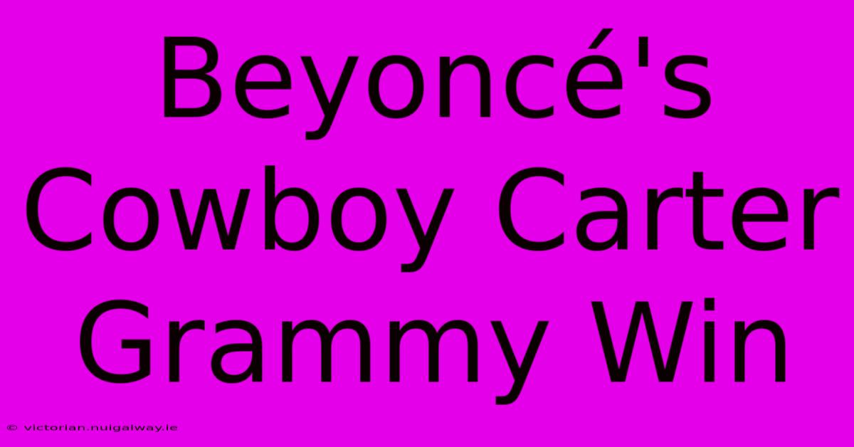 Beyoncé's Cowboy Carter Grammy Win