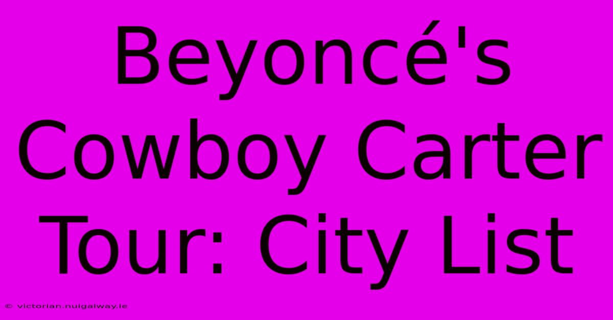 Beyoncé's Cowboy Carter Tour: City List