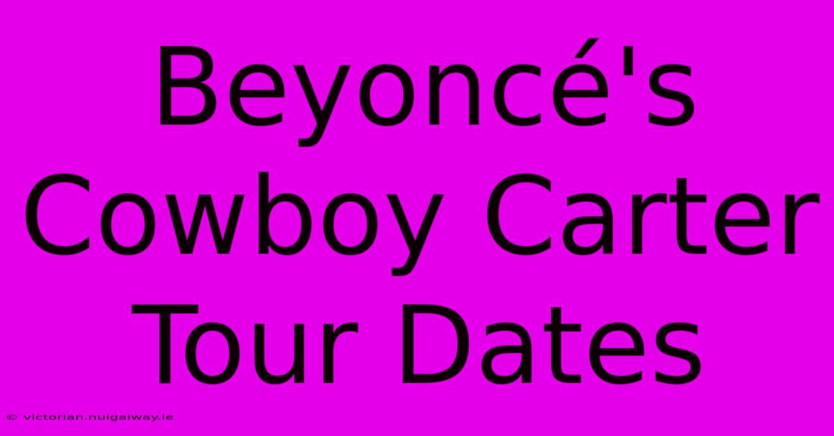 Beyoncé's Cowboy Carter Tour Dates