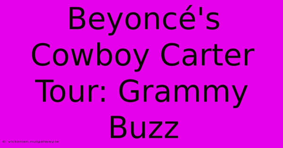 Beyoncé's Cowboy Carter Tour: Grammy Buzz