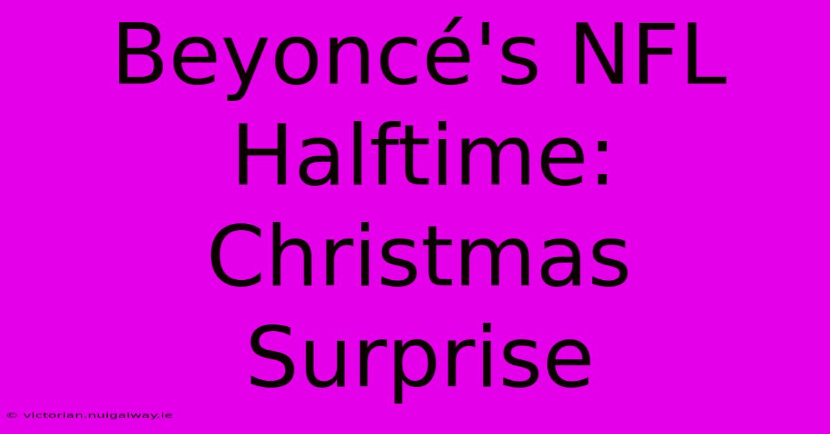 Beyoncé's NFL Halftime: Christmas Surprise