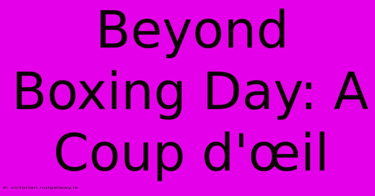 Beyond Boxing Day: A Coup D'œil