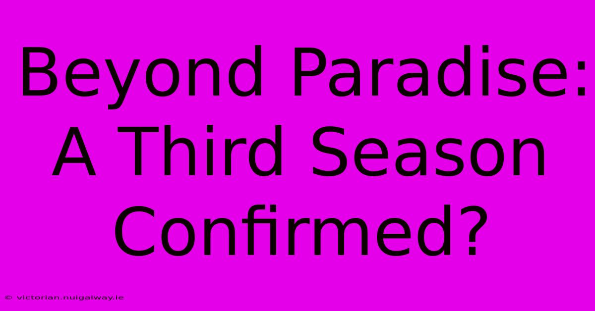 Beyond Paradise: A Third Season Confirmed?