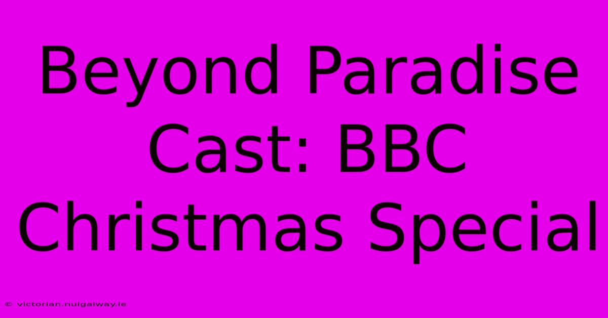 Beyond Paradise Cast: BBC Christmas Special