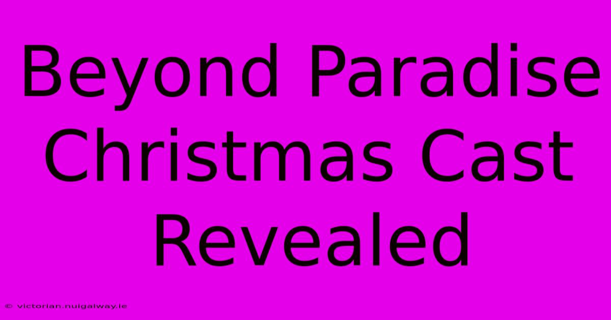 Beyond Paradise Christmas Cast Revealed