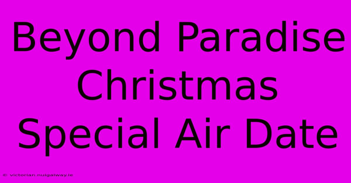 Beyond Paradise Christmas Special Air Date