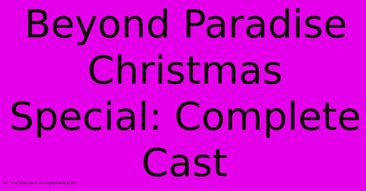 Beyond Paradise Christmas Special: Complete Cast