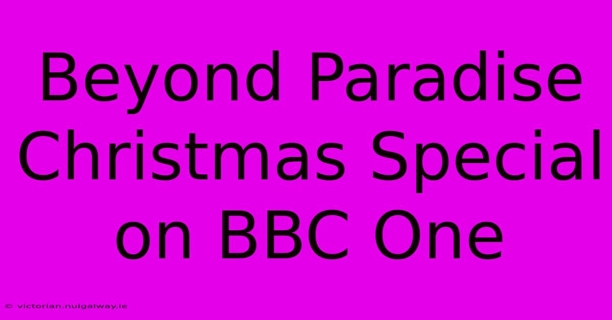 Beyond Paradise Christmas Special On BBC One