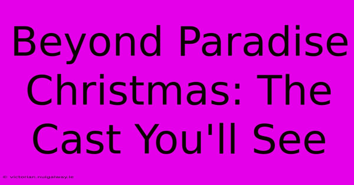 Beyond Paradise Christmas: The Cast You'll See